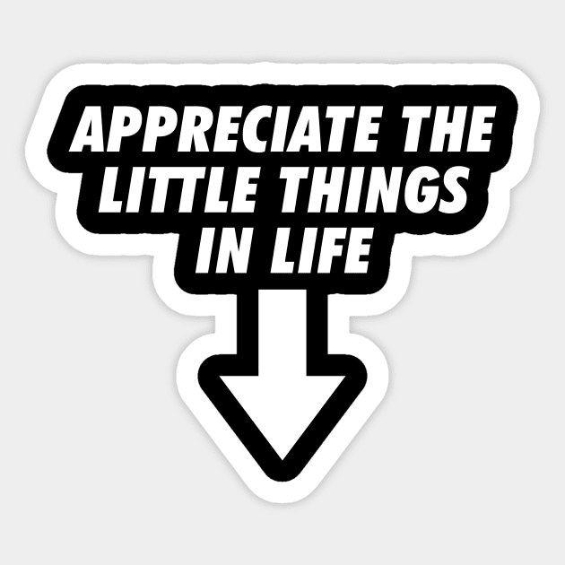 Appreciate the little things Sticker by unaffectedmoor